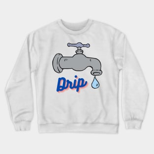 "Drip" Trendy Sayings Design Crewneck Sweatshirt